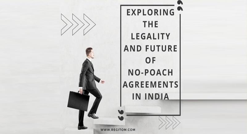 Exploring the Legality and Future of No-Poach Agreements in India