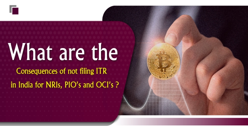 What are the Consequences of not filing ITR in India for NRIs, PIO’s and OCI’s ?